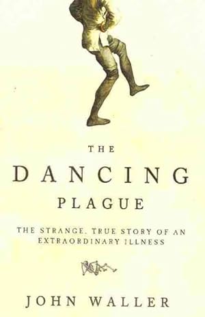 Seller image for Dancing Plague : The Strange, True Story of an Extraordinary Illness for sale by GreatBookPricesUK