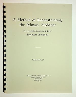 Riverbank Publications No. 15 : A Method of Reconstructing the Primary Alphabet from a Single One...