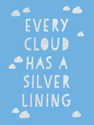 Seller image for Every Cloud Has a Silver Lining : Encouraging Quotes to Inspire Positivity for sale by GreatBookPrices