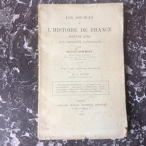 Les Sources de l' HISTOIRE de FRANCE depuis 1789 aux Archives Nationales .