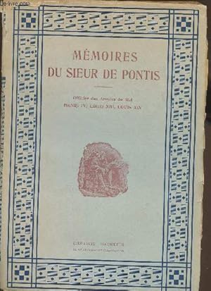 Bild des Verkufers fr Mmoires de Sieur de Pontis officier des armes du Roy contenant, plusieurs circoonstances des guerres et du gouvernement sous les rgnes des rois Henri IV, Louis XIII et Louis XV zum Verkauf von Le-Livre