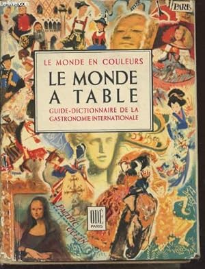 Image du vendeur pour Le monde  table : Guide-dictionnaire de la Gastronomie Internationale (Collection : "Le monde en couleurs") mis en vente par Le-Livre