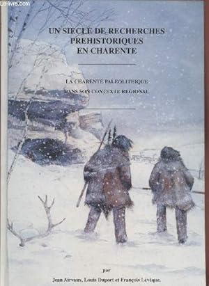 Bild des Verkufers fr Un sicle de recherches prhistoriques en Charente : La Charente palolithique dans son contexte rgional zum Verkauf von Le-Livre