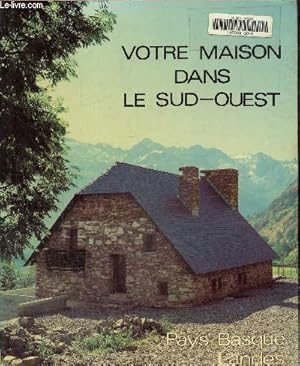 Image du vendeur pour Votre maison dans le sud-ouest. pays basque, landes, gironde mis en vente par Le-Livre