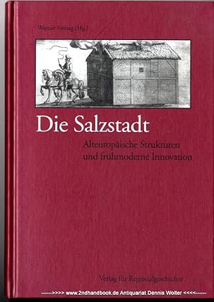 Die Salzstadt : alteuropäische Strukturen und frühmoderne Innovation