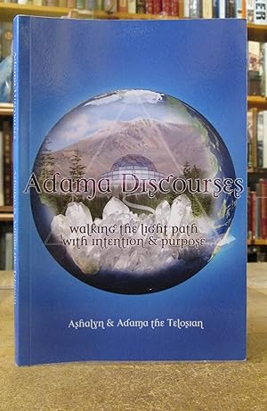 Adama Discourses: Walking the Light Path with Intention and Purpose