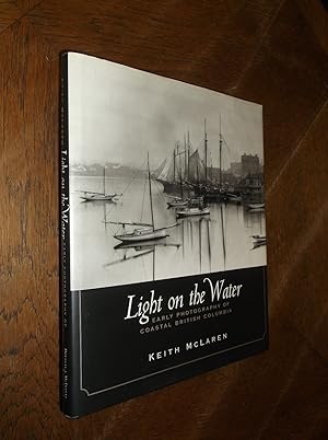 Bild des Verkufers fr Light on the Water: Early Photography of Coastal British Columbia zum Verkauf von Barker Books & Vintage