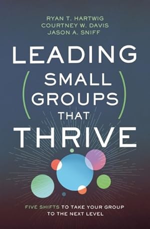Image du vendeur pour Leading Small Groups That Thrive : Five Shifts to Take Your Group to the Next Level mis en vente par GreatBookPricesUK