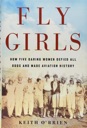 Seller image for Fly Girls: How Five Daring Women Defied All Odds and Made Aviation History for sale by Monroe Street Books