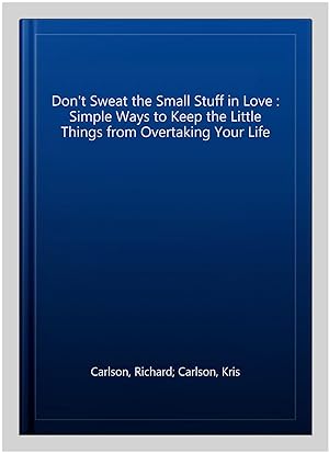 Bild des Verkufers fr Don't Sweat the Small Stuff in Love : Simple Ways to Keep the Little Things from Overtaking Your Life zum Verkauf von GreatBookPricesUK