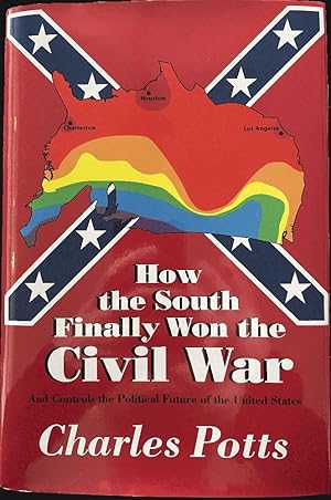 How the South Finally Won the Civil War: And Controls the Political Future of the United States