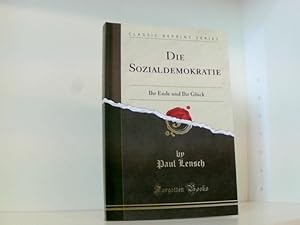 Bild des Verkufers fr Die Sozialdemokratie: Ihr Ende Und Ihr Glck (Classic Reprint) zum Verkauf von Book Broker