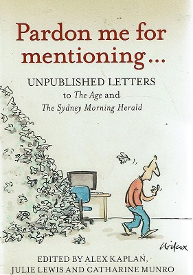Seller image for Pardon Me for Mentioning: Unpublished letters from The Age and The Sydney Morning Herald for sale by Marlowes Books and Music