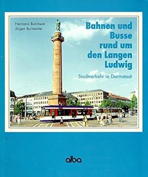 Seller image for Bahnen und Busse rund um den Langen Ludwig : Stadtverkehr in Darmstadt. Hermann Brnheim/Jrgen Burmeister for sale by Herr Klaus Dieter Boettcher