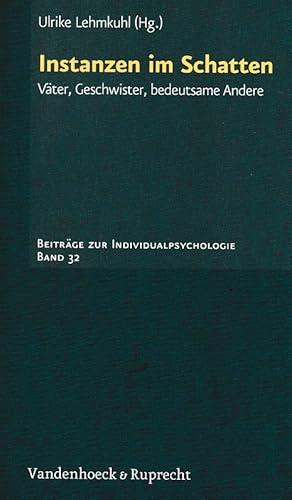 Bild des Verkufers fr Instanzen im Schatten : Vter, Geschwister, bedeutsame Andere. Ulrike Lehmkuhl (Hg.) / Beitrge zur Individualpsychologie ; Bd. 32 zum Verkauf von Fundus-Online GbR Borkert Schwarz Zerfa