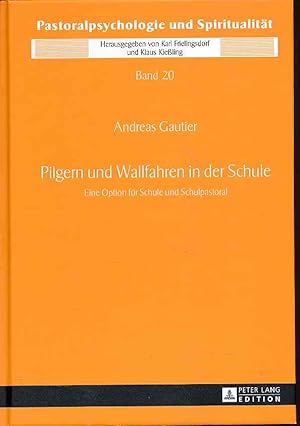 Seller image for Pilgern und Wallfahren in der Schule. Eine Option fr Schule und Schulpastoral. / Pastoralpsychologie und Spiritualitt ; Band 20. for sale by Fundus-Online GbR Borkert Schwarz Zerfa