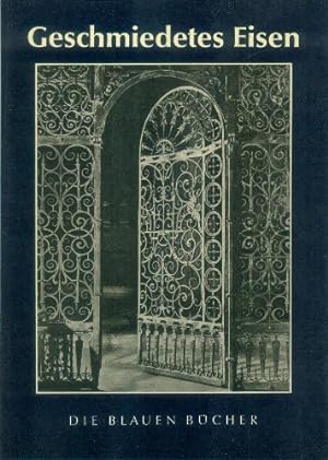 Geschmiedetes Eisen : vom Mittelalter bis um 1900. Die blauen Bücher