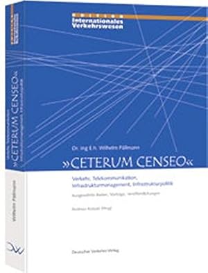 Bild des Verkufers fr Ceterum Censeo" : Verkehr, Telekommunikation, Infrastrukturmanagement, Infrastrukturpolitik ; ausgewhlte Reden, Vortrge, Verffentlichungen. Wilhelm Pllmann. Andreas Kossak (Hrsg.) / Edition internationales Verkehrswesen zum Verkauf von Herr Klaus Dieter Boettcher