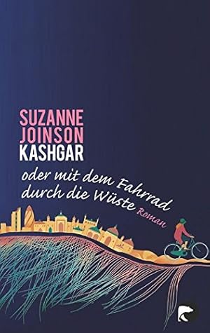 Seller image for Kashgar oder Mit dem Fahrrad durch die Wste: Roman for sale by Gabis Bcherlager