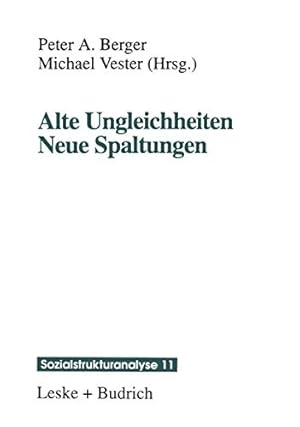 Alte Ungleichheiten, neue Spaltungen. Schriftenreihe Sozialstrukturanalyse ; Bd. 11