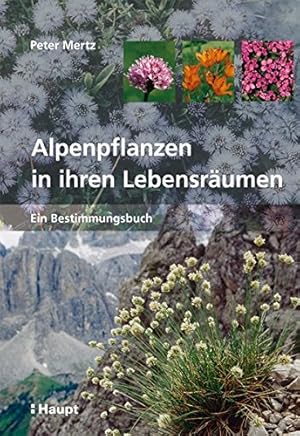 Alpenpflanzen in ihren Lebensräumen: Ein Bestimmungsbuch.