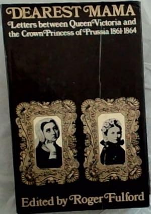 Bild des Verkufers fr Dearest Mama: Letters between Queen Victoria and the Crown Princess of Prussia 1861-1864; zum Verkauf von Chapter 1