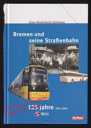 Bild des Verkufers fr Bremen und seine Straenbahn 125 Jahre 1876 - 2001: Eine illustrierte Zeitreise - Bremer Straenbahn AG (Hrsg) zum Verkauf von Oldenburger Rappelkiste