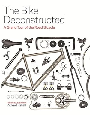 Seller image for The bike deconstructed: a grand tour of the road bicycle for sale by Libreria Menab
