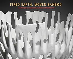 Seller image for Fired Earth, Woven Bamboo : Contemporary Japanese Ceramics and Bamboo Art for sale by GreatBookPricesUK