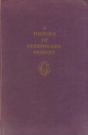 Seller image for A HISTORY OF QUEENSLAND CRICKET for sale by Sportspages