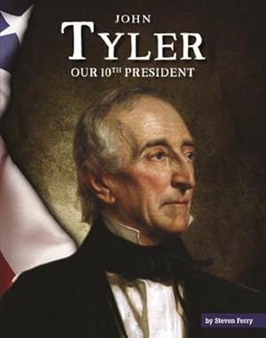 Seller image for John Tyler : Our 10th President for sale by GreatBookPrices