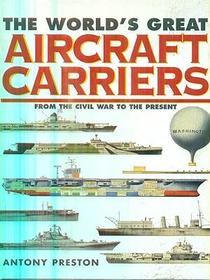 Bild des Verkufers fr The World's Great Aircraft Carriers. From World War I to the Present zum Verkauf von Librodifaccia