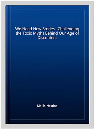 Bild des Verkufers fr We Need New Stories : Challenging the Toxic Myths Behind Our Age of Discontent zum Verkauf von GreatBookPricesUK