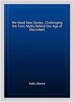 Bild des Verkufers fr We Need New Stories : Challenging the Toxic Myths Behind Our Age of Discontent zum Verkauf von GreatBookPricesUK