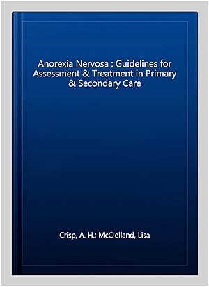 Seller image for Anorexia Nervosa : Guidelines for Assessment & Treatment in Primary & Secondary Care for sale by GreatBookPricesUK