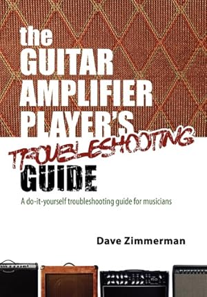 Immagine del venditore per The Guitar Amplifier Player's Troubleshooting Guide: A do-it-yourself troubleshooting guide for musicians venduto da CreativeCenters