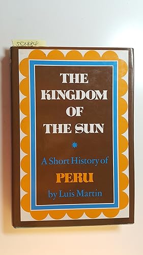 The Kingdom of the Sun. A Short History of Peru