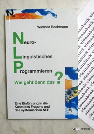 NLP Neuro-Linguistisches Programmieren - Wie geht denn das? Eine Einführung in die Kunst des Frag...