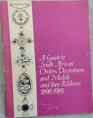 Imagen del vendedor de A Guide to South African Orders, Decorations and Medals and their Ribbons 1896 - 1985 a la venta por Chapter 1