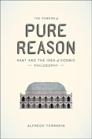 Image du vendeur pour Powers of Pure Reason : Kant and the Idea of Cosmic Philosophy mis en vente par GreatBookPricesUK