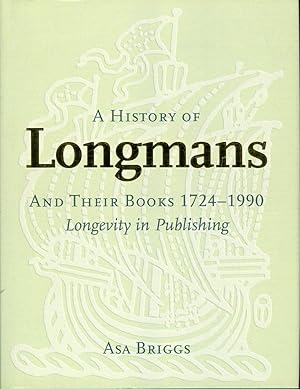 A History of Longmans and Their Books 1724-1990. Longevity in Publishing