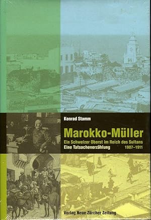 Marokko-Müller. Ein Schweizer Oberst im Reich des Sultans. Eine Tatsachenerzählung 1907-1911