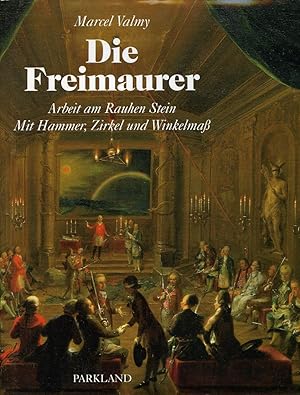 Die Freimaurer. Arbeit am Rauhen Stein. Mit Hammer, Zirkel und Winkelmaß