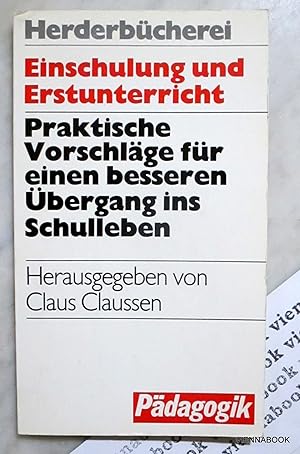 Einschulung und Erstunterricht. Praktische Vorschläge für einen besseren Übergang ins Schulleben.