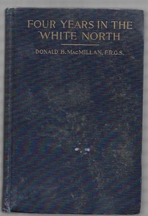 Seller image for Four Years in the White North by Donald B. MacMillan, F.R.G.S. (First Edition) for sale by Heartwood Books and Art