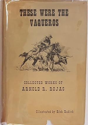 Bild des Verkufers fr These Were the Vaqueros - Collected Works of Arnold R. Rojas zum Verkauf von Back of Beyond Books