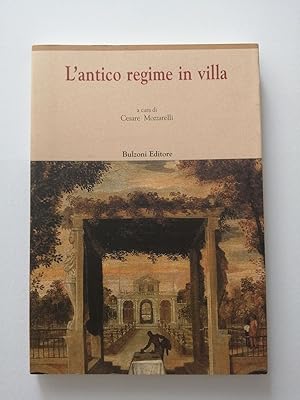 L antico regime in villa. Con tre testi Milanesi. Bartolomeo Taegio - Federico Borromeo - Pietro ...
