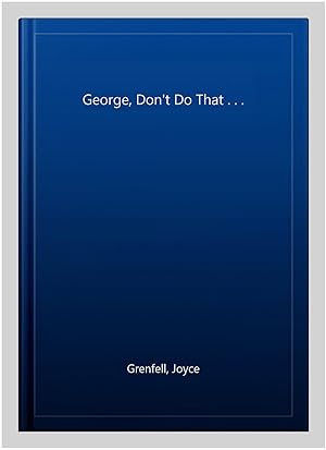 Imagen del vendedor de George, Don't Do That . . . a la venta por GreatBookPricesUK
