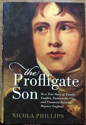 The Profligate Son: Or, a True Story of Family Conflict, Fashionable Vice, and Financial Ruin in ...