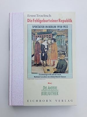 Die Fehlgeburt einer Republik. Spektator in Berlin 1918 bis 1922 (Zusammengestellt und mit einem ...